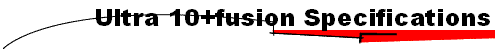 Ultra 10+fusion Specifications